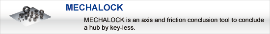 MECHALOCK:MECHALOCK is an axis and friction conclusion tool to conclude a hub by key-less.
